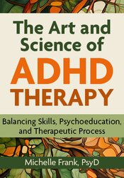 The Art and Science of ADHD Therapy: Balancing Skills, Psychoeducation, and Therapeutic Process