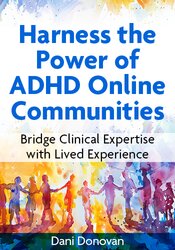 Harness the Power of ADHD Online Communities: Bridge Clinical Expertise with Lived Experience