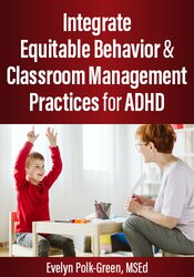 Integrate Equitable Behavior & Classroom Management Practices for ADHD