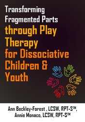 Transforming Fragmented Parts through Play Therapy for Dissociative Children & Youth