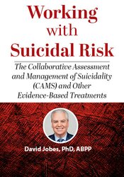 Working with Suicidal Risk: The Collaborative Assessment and Management of Suicidality (CAMS) and Other Evidence-Based Treatments