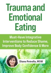 Trauma and Emotional Eating: Must-Have Integrative Interventions to Reduce Shame, Improve Body Confidence & More