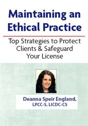 Maintaining an Ethical Practice: Top Strategies to Protect Clients & Safeguard Your License