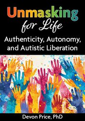 Unmasking for Life: Authenticity, Autonomy, and Autistic Liberation