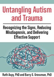 Untangling Autism and Trauma: Recognizing the Signs, Reducing Misdiagnosis, and Delivering Effective Support