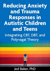 Reducing Anxiety and Trauma Responses in Autistic Children and Teens: Integrating CBT, DBT, and Polyvagal Theory