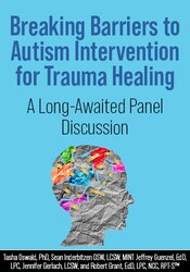 Breaking Barriers to Autism Interventions for Trauma Healing: A Long-Awaited Panel Discussion