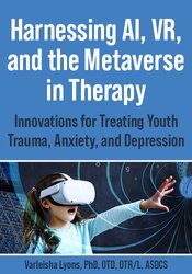 Harnessing AI, VR, and the Metaverse in Therapy: Innovations for Treating Youth Trauma, Anxiety, and Depression
