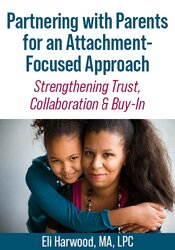 Partnering with Parents for an Attachment-Focused Approach: Strengthening Trust, Collaboration, & Buy-In