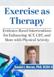 Exercise as Therapy: Evidence-Based Interventions for Enhancing ACT, CBT, and More with Physical Activity
