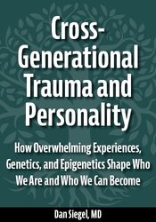 Cross-Generational Trauma and Personality: How Overwhelming Experiences, Genetics, and Epigenetics Shape Who We Are and Who We Can Become