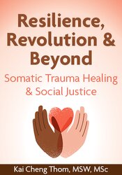 Resilience, Revolution & Beyond: Somatic Trauma Healing & Social Justice