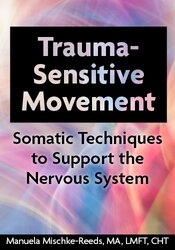 Trauma-Sensitive Movement: Somatic Techniques to Support the Nervous System