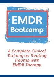EMDR Bootcamp: A Complete Clinical Training on Treating Trauma with EMDR Therapy