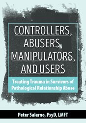Controllers, Abusers, Manipulators and Users: Treating Trauma in Survivors of Pathological Relationship Abuse