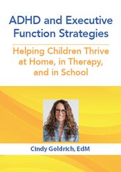 ADHD and Executive Function Strategies: Helping Children Thrive at Home, in Therapy, and in School