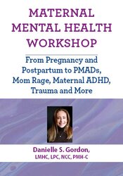 Maternal Mental Health Workshop: From Pregnancy and Postpartum to PMADs, Mom Rage, Maternal ADHD, Trauma and More