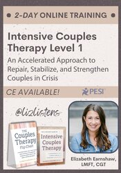 2-Day Intensive Couples Therapy Level 1 Training: An Accelerated Approach to Repair, Stabilize, and Strengthen Couples in Crisis