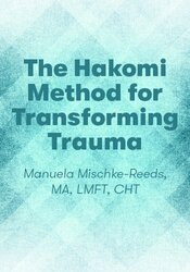 The Hakomi Method for Transforming Trauma