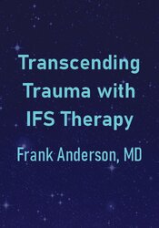 Transcending Trauma with IFS Therapy
