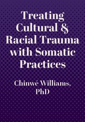 Treating Cultural & Racial Trauma with Somatic Practices