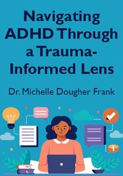 Navigating ADHD Through a Trauma-Informed Lens