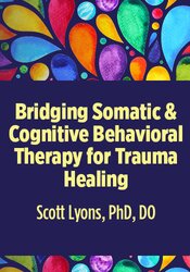 Bridging Somatic & Cognitive Behavioral Therapy for Trauma Healing