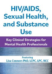 3-Hour HIV/AIDS, Sexual Health, and Substance Use: Key Clinical Strategies for Mental Health Professionals