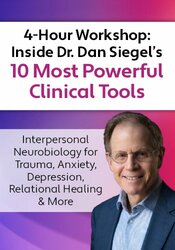 FREE LIVE EVENT! , Inside Dr. Dan Siegels 10 Most Powerful Clinical Tools: Interpersonal Neurobiology for Trauma, Anxiety, Depression, Relational Healing & More
