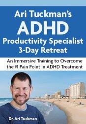 Ari Tuckman's ADHD Productivity Specialist Retreat