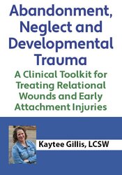 Abandonment, Neglect and Developmental Trauma