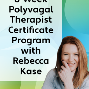 8-Week Polyvagal Trauma Therapist Certificate Program with Rebecca Kase