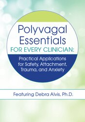 Polyvagal Essentials for Every Clinician