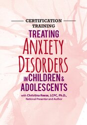 2-Day Certification Training: Treating Anxiety Disorders in Children & Adolescents