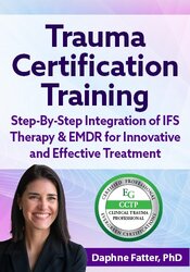 FREE LIVE EVENT! , Trauma Certification Training: Step-By-Step Integration of IFS & EMDR for Innovative and Effective Treatment