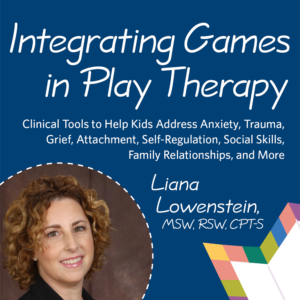 Integrating Games in Play Therapy: Clinical Tools to Help Kids Address Anxiety, Trauma, Grief, Attachment, Self-Regulation, Social Skills, Family Relationships, and More