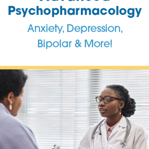 Advanced Psychopharmacology Online Course: Anxiety, Depression, Bipolar, & More!