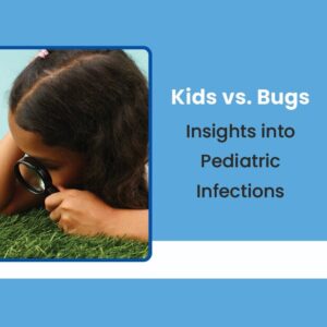 Kids vs. Bugs: Insights into Pediatric Infections