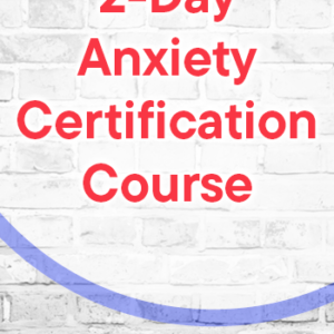 Anxiety Certification Course: Integrate CBT and Exposure & Response Prevention for Treatment of GAD, Panic Disorder, OCD, Social Anxiety & Phobias