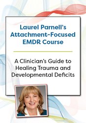 Laurel Parnells Attachment-Focused EMDR Course