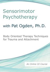 Sensorimotor Psychotherapy with Pat Ogden, Ph.D.