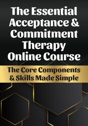 The Essential Acceptance & Commitment Therapy Online Course