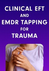Clinical EFT and EMDR Tapping for Trauma: Accessible Techniques for Rapid Symptom Relief and Stress Reduction
