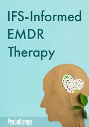 IFS-Informed EMDR Therapy: An integrative approach for transformative healing of trauma, anxiety, and more