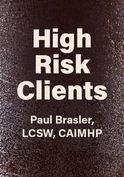 High Risk Clients: Effective Clinical Interventions for Client Emergencies Related to Suicide, Substance Abuse Disorder, Violence & More