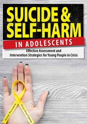 Suicide and Self-Harm in Adolescents: Effective Assessment and Intervention Strategies for Young People in Crisis