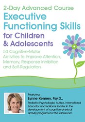 2-Day Advanced Course: Executive Functioning Skills for Children & Adolescents: 50 Cognitive-Motor Activities to Improve Attention, Memory, Response Inhibition and Self-Regulation