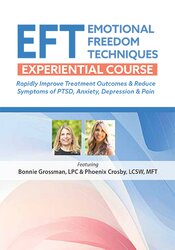 Emotional Freedom Techniques (EFT) Experiential Course: Rapidly Improve Treatment Outcomes & Reduce Symptoms of PTSD, Anxiety, Depression & Pain