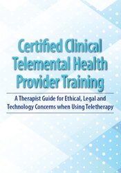 2-Day: Certified Clinical Telemental Health Provider Training: A Therapist Guide for Ethical, Legal and Technology Concerns when Using Teletherapy