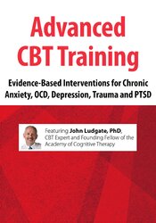 2-Day: Advanced CBT Training: Evidence-Based Interventions for Chronic Anxiety, OCD, Depression, Trauma and PTSD